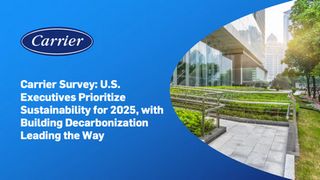 Carrier Survey: U.S. Executives Prioritize Sustainability for 2025, with Building Decarbonization Leading the Way