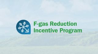 Now Accepting Applications for the F-gas Reduction Incentive Program