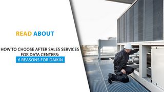 How to Choose After-Sales Services for Data Centres: 6 Reasons to Choose Daikin
