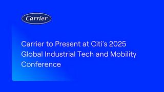 Carrier to Present at Citi's 2025 Global Industrial Tech and Mobility Conference