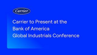 Carrier to Present at the Bank of America Global Industrials Conference