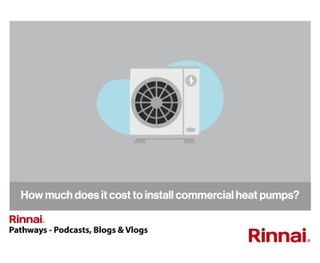 Rinnai: how much does it cost to install commercial heat pumps?