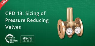 New CIBSE Approved CPD: Sizing of Pressure Reducing Valves