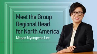Group Regional Head for North America, Megan Myungwon Lee: Curiosity Opens the Door to Endless Possibilities and Growth