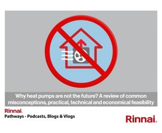 Rinnai-UK: why heat pumps are not the future? A review of common misconceptions, practical, technical and economical feasibility