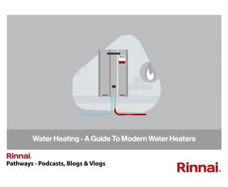 Rinnai-UK: Water Heating - A Guide To Modern Water Heaters