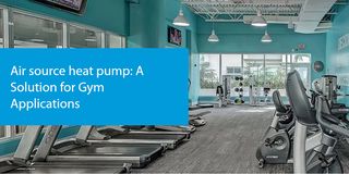 Daikin | Air source heat pump: A Solution for Gym Applications