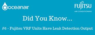Did You Know #6 – Fujitsu VRF Units Have Leak Detection Output