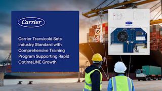 Carrier Transicold Sets Industry Standard with Comprehensive Training Program Supporting Rapid OptimaLINE Growth