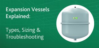 Expansion Vessels Explained: Types, Sizing, and Troubleshooting