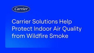 Carrier Solutions Help Protect Indoor Air Quality from Wildfire Smoke