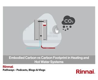 Rinnai: Embodied Carbon vs Carbon Footprint in Heating and Hot Water Systems