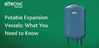 Altecnic | Potable Expansion Vessels: What You Need to Know
