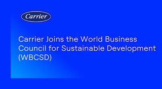Carrier Joins the World Business Council for Sustainable Development (WBCSD)