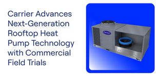 Carrier Advances Next-Generation Rooftop Heat Pump Technology with Commercial Field Trials