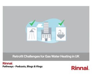 Rinnai: Retrofit Challenges for Gas Water Heating in UK Commercial Buildings