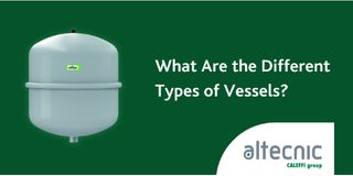 Altecnic: What Are the Different Types of Vessels?