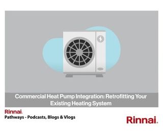 Rinnai: Commercial Heat Pump Integration: Retrofitting Your Existing Heating System