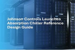 Johnson Controls introduces Absorption Chiller Reference Design Guide, unlocking up to 97MW of additional AI capacity from on-site power generation