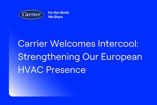 Carrier Completes Acquisition of Intercool, Authorized Distributor of Toshiba HVAC products in Benelux