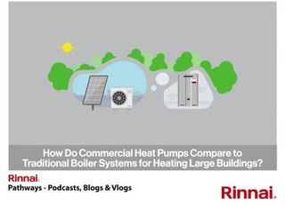 Rinnai: how Do Commercial Heat Pumps Compare to Traditional Boiler Systems for Heating Large Buildings?