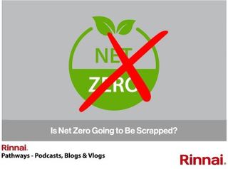 Rinnai-UK: is Net Zero Going to Be Scrapped?